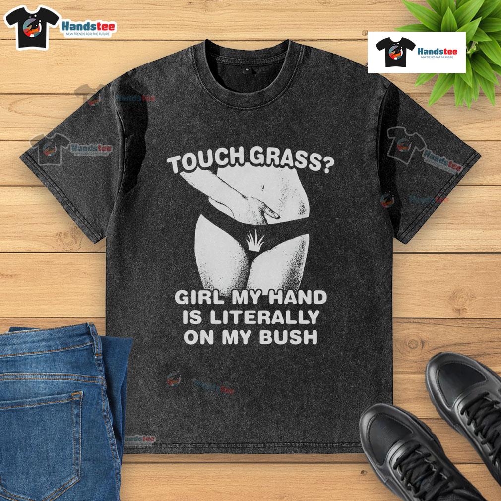 Funny Touch Grass Girl in a 'My Hand is Literally on My Bush' t-shirt enjoying nature outdoors with a playful expression.