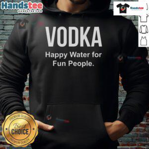 Funny Vodka hoodie featuring 'Happy Water for Fun People' print, perfect for casual wear and vodka lovers.