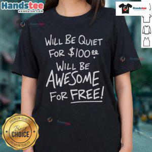 Funny 'Will Be Quiet for $100' Tee for Ladies - Humorous graphic t-shirt perfect for casual wear and making a statement.