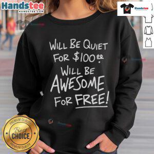 Funny Will Be Quiet for 100 Will Be Awesome for Free Sweatshirt design featuring playful text and vibrant colors.