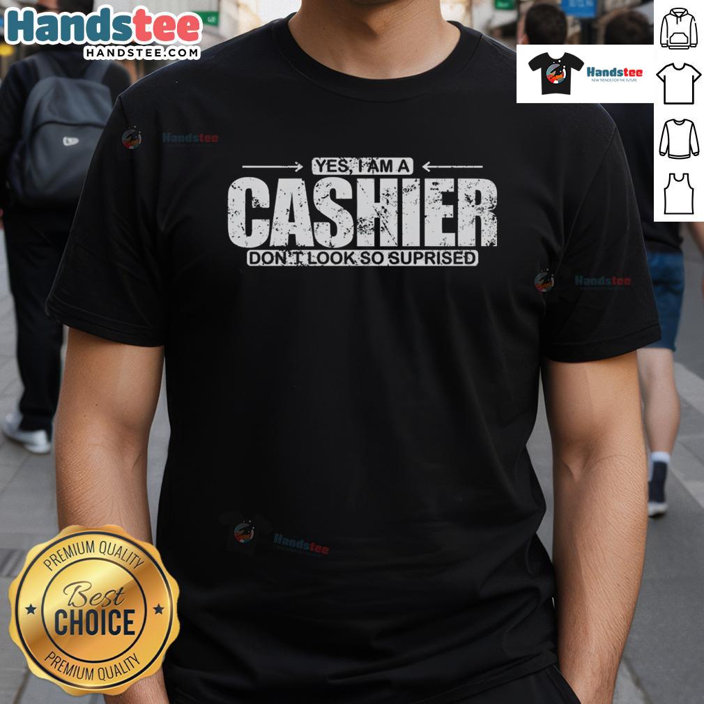 Alt Text: Funny 'Yes I Am A Cashier Don't Look So Surprised' T-Shirt showcasing humor for cashiers in a vibrant design.