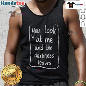 Good Baby Queen tank top featuring a dark-themed design with the phrase 'You Look At Me And The Darkness Leaves'.