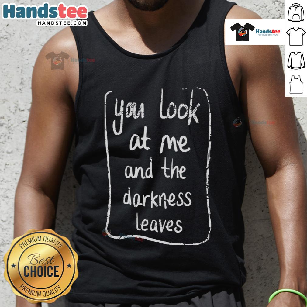 Good Baby Queen tank top featuring a dark-themed design with the phrase 'You Look At Me And The Darkness Leaves'.