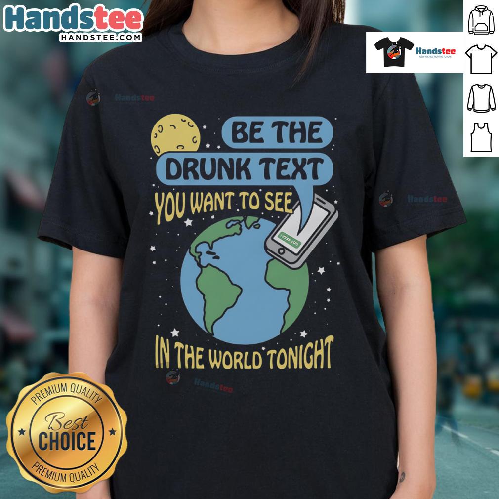Alt Text: Ladies tee featuring 'Be The Drunk Text You Want to See' slogan, perfect for casual nights out and fun gatherings.