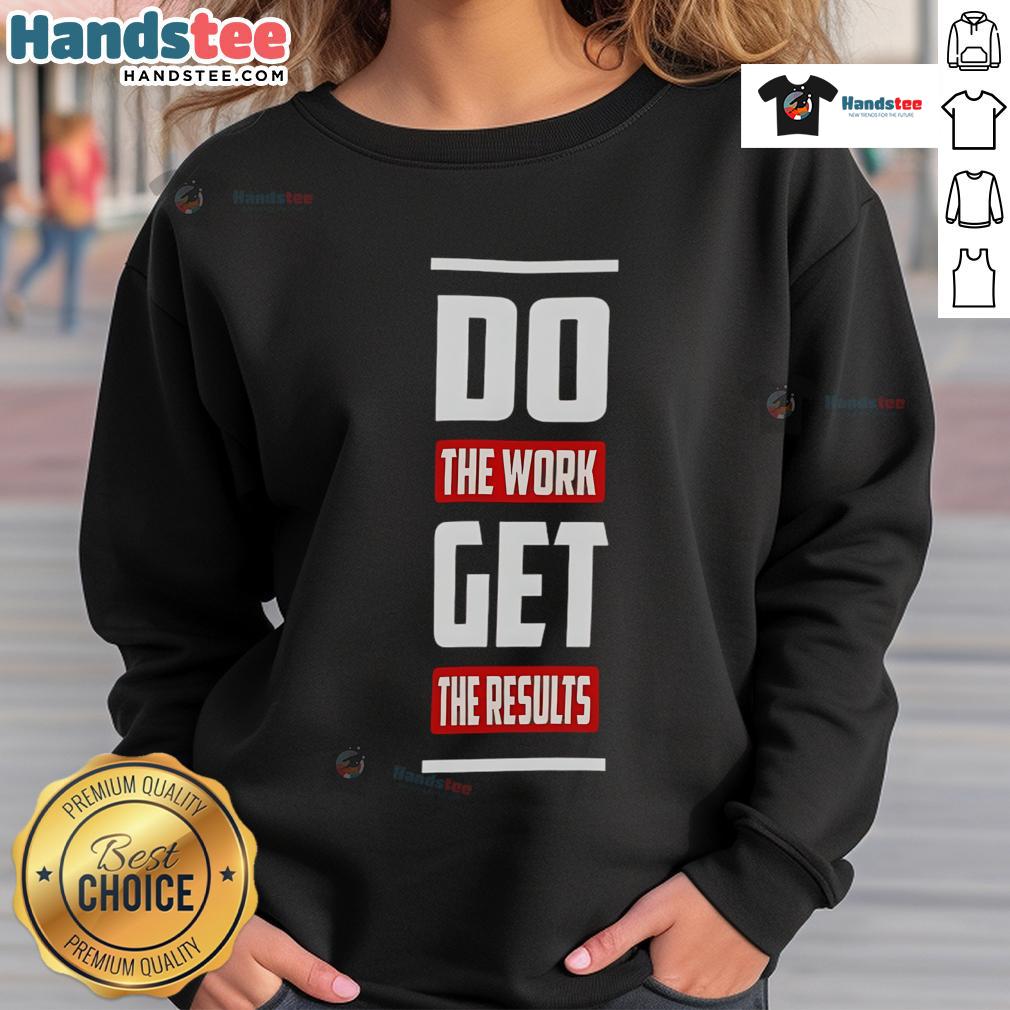 Good Do The Work Get The Results sweatshirt in vibrant colors, perfect for motivational workouts and casual wear.