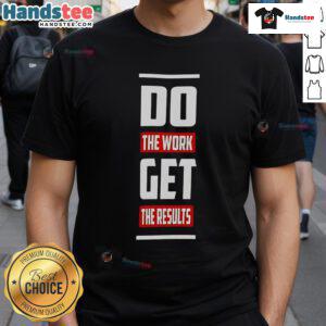 Good Do The Work Get The Results T-Shirt featuring motivational text design for fitness enthusiasts and goal achievers.