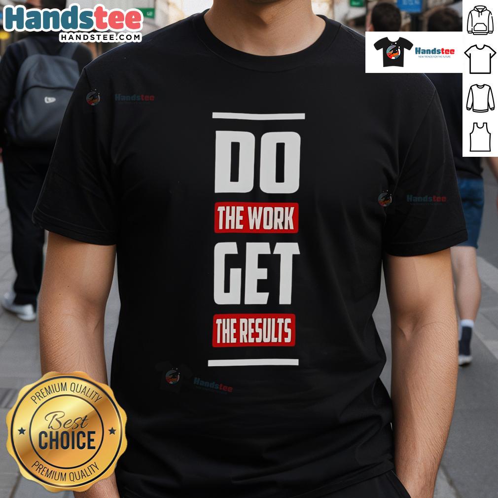 Good Do The Work Get The Results T-Shirt featuring motivational text design for fitness enthusiasts and goal achievers.