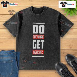 Good Do The Work Get The Results washed t-shirt displayed on a hanger, showcasing a motivational design for active lifestyles.