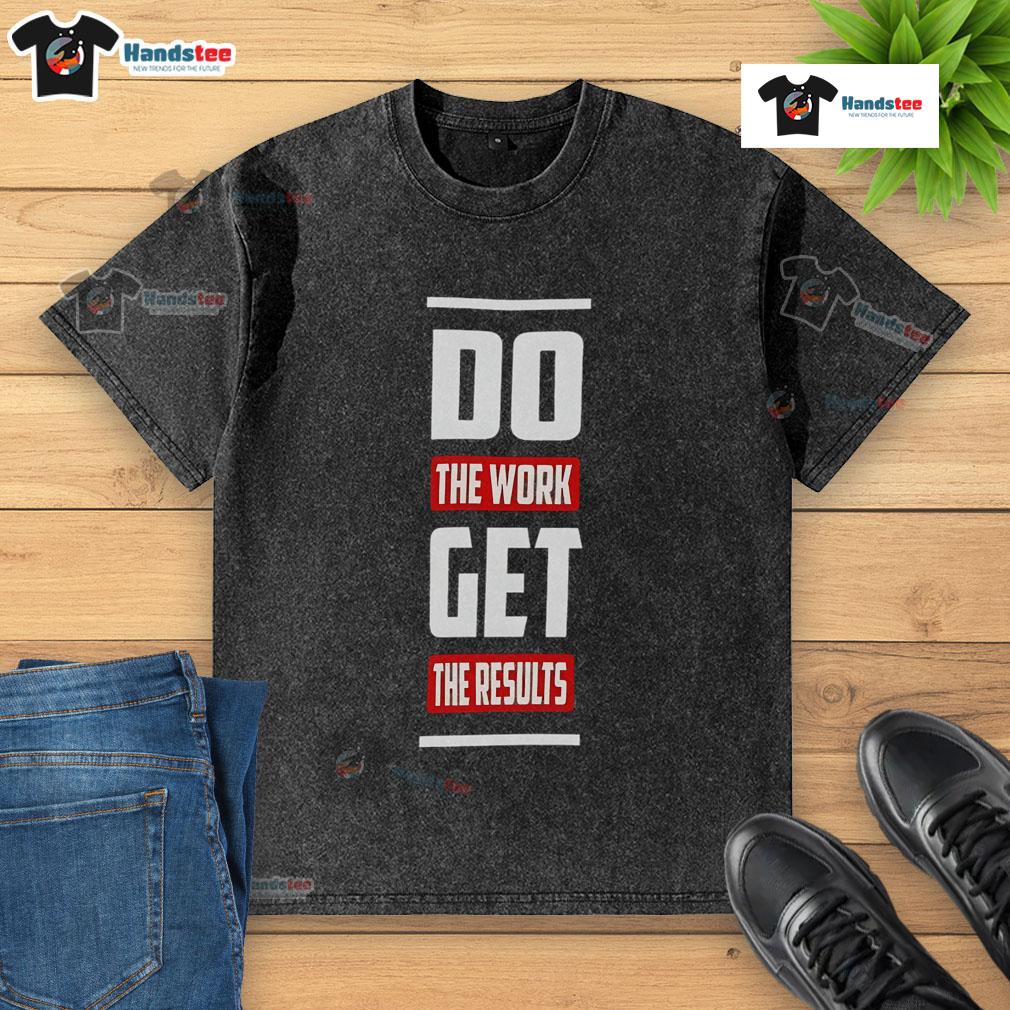 Good Do The Work Get The Results washed t-shirt displayed on a hanger, showcasing a motivational design for active lifestyles.