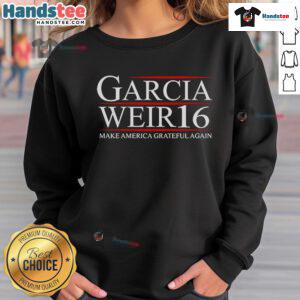 Good Garcia Weir 16 Make America Grateful Again sweatshirt featuring a bold graphic design in vibrant colors.