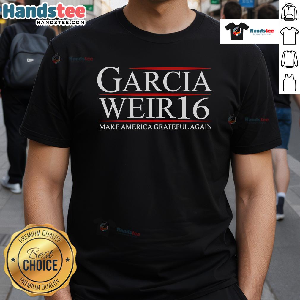 Good Garcia Weir 16 'Make America Grateful Again' T-Shirt featuring bold text and a patriotic design.