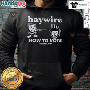 Good Haywire How to Vote hoodie featuring a stylish design, perfect for showing support while staying comfortable.