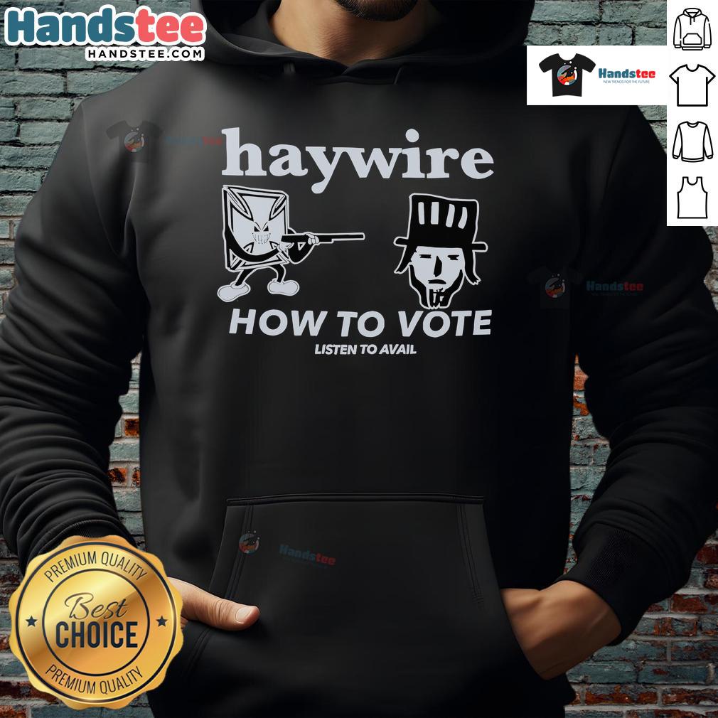 Good Haywire How to Vote hoodie featuring a stylish design, perfect for showing support while staying comfortable.