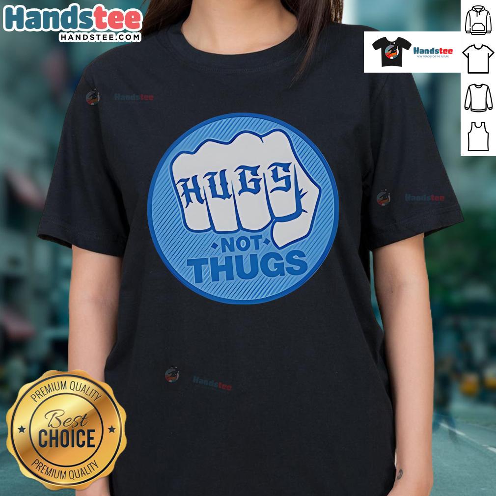 Good Hugs Not Thugs Ladies Tee featuring a playful graphic promoting kindness and positivity.