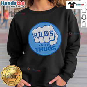 Good Hugs Not Thugs sweatshirt in soft fabric, featuring a stylish graphic design promoting peace and kindness.