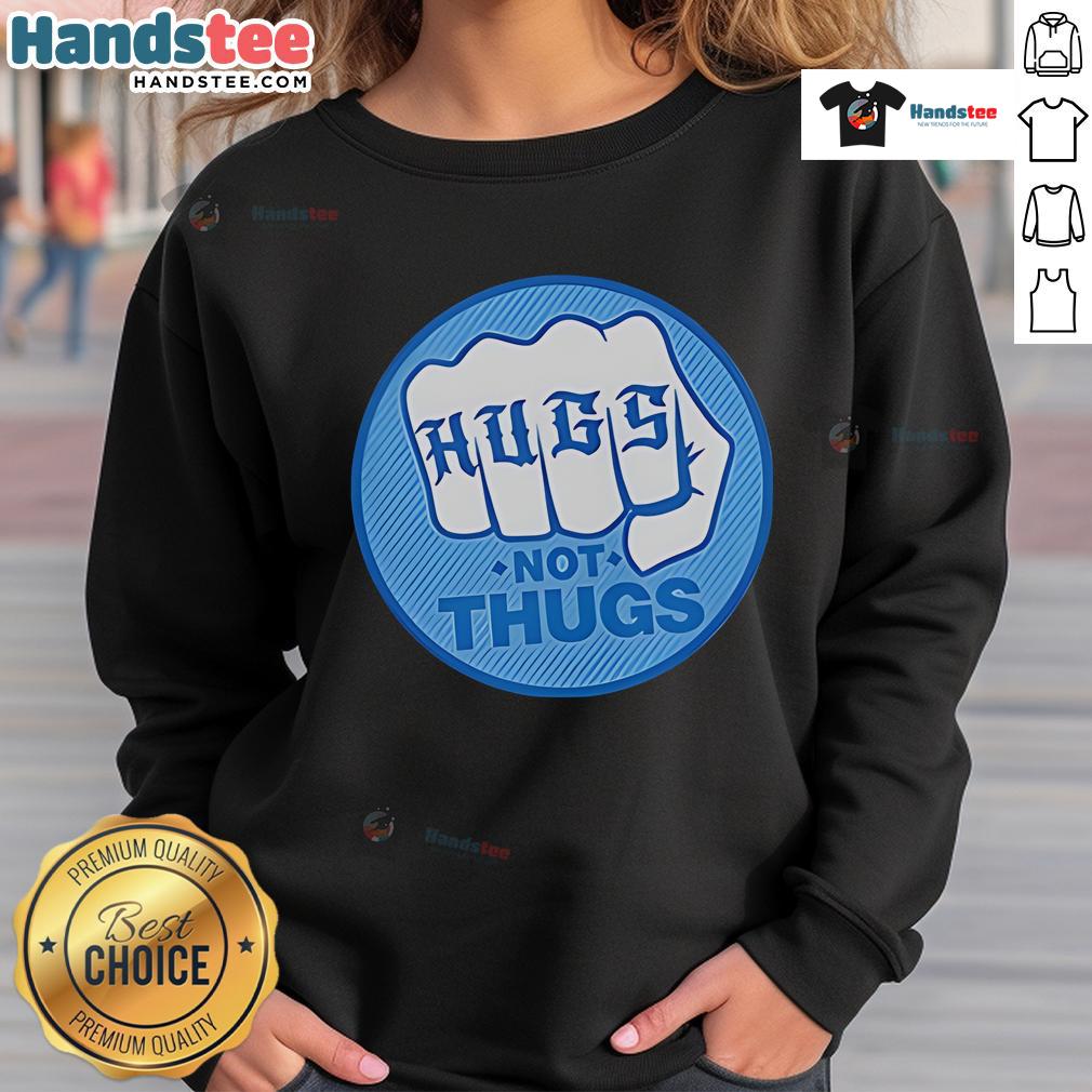 Good Hugs Not Thugs sweatshirt in soft fabric, featuring a stylish graphic design promoting peace and kindness.
