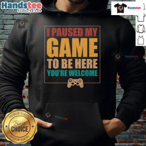 Alt Text: Good I Paused My Game To Be Here Hoodie featuring a gamer design, perfect for gaming enthusiasts and casual wear.