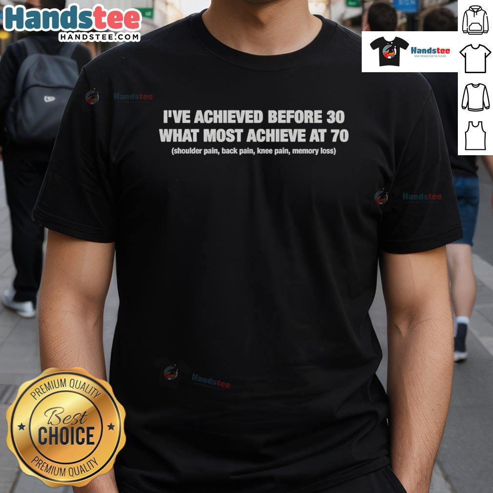 Alt Text: Good I've Achieved Before 30 What Most Achieve At 70 T-Shirt design featuring motivational quote for young achievers.