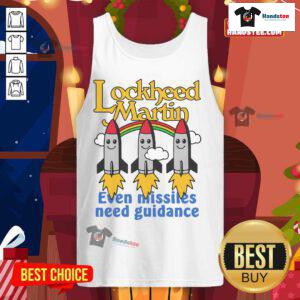 Good Lockheed Martin Even Missiles Need Guidance tank top featuring a stylish design and military-inspired graphics.