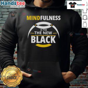 Good Mindfulness is the New Black hoodie displayed on a mannequin, showcasing its stylish design and motivational message.