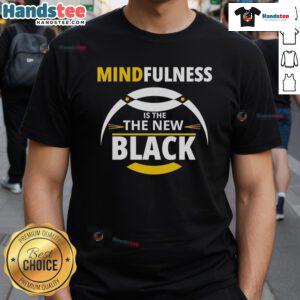 Good Mindfulness Is The New Black T-Shirt featuring a stylish design promoting mindfulness and mental wellness.