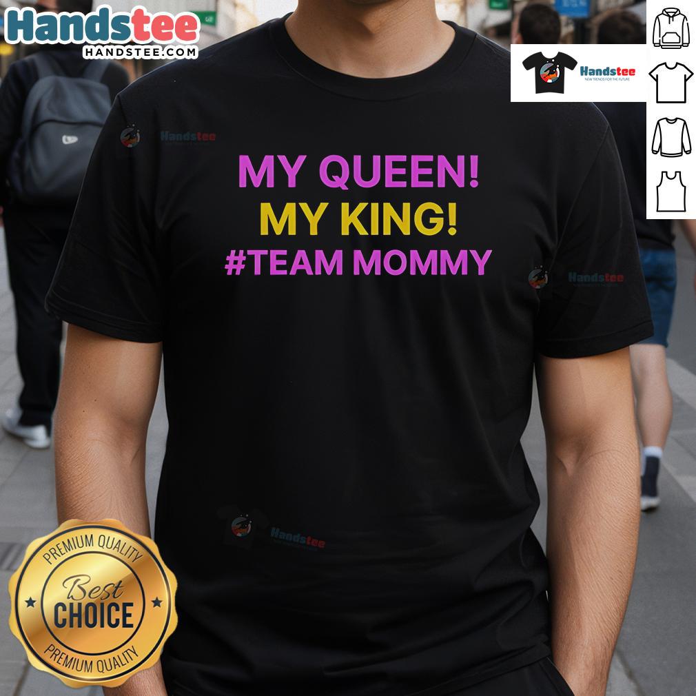 Alt Text: Good My Queen My King Team Mommy T-Shirt featuring stylish design for proud moms and family unity.