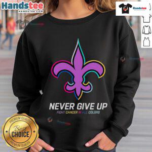 Good Never Give Up Fight Cancer sweatshirt in vibrant colors featuring New Orleans Saints logo, promoting cancer awareness.