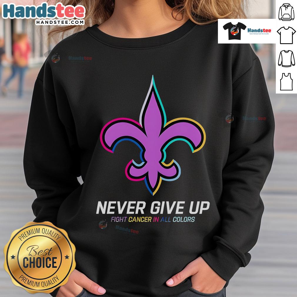 Good Never Give Up Fight Cancer sweatshirt in vibrant colors featuring New Orleans Saints logo, promoting cancer awareness.