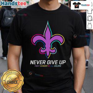 Good Never Give Up Fight Cancer T-Shirt in vibrant colors, supporting cancer awareness with New Orleans Saints theme.