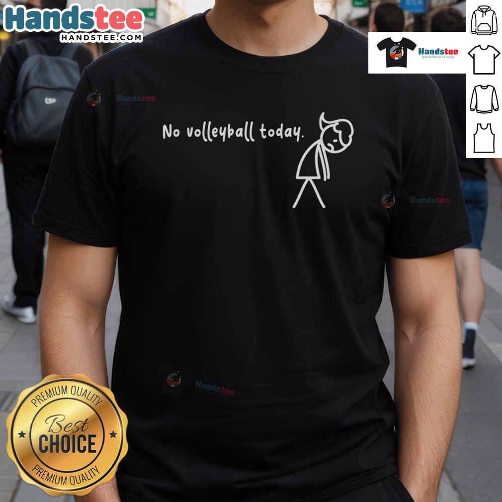 Sad stick figure girls on a t-shirt with the phrase 'Good No Volleyball Today' - perfect for volleyball fans.