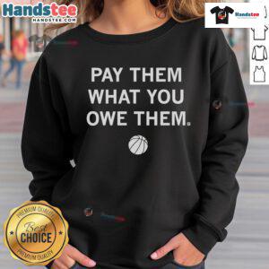 Good Pay Them What You Owe Them sweatshirt in casual style, featuring bold text design for a trendy look.