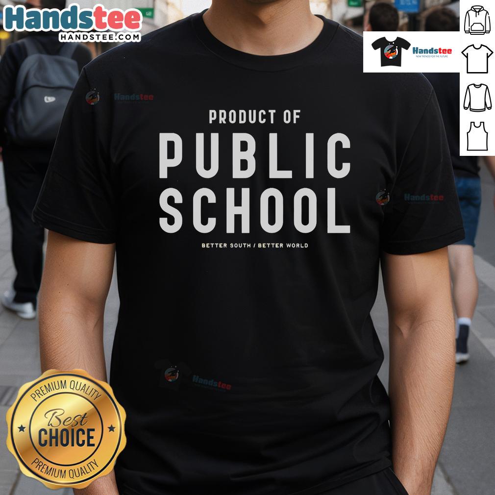 Good Product Of Public School Better South Better World T-Shirt featuring a bold graphic design promoting education and community.