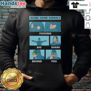 Good scuba hand signals hoodie featuring a graphic of a diver warning about a big shark behind you.