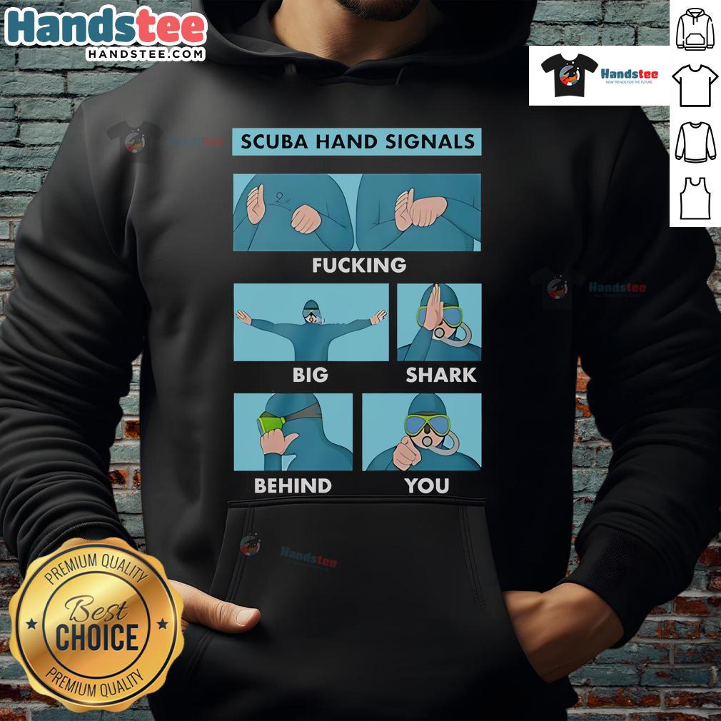 Good scuba hand signals hoodie featuring a graphic of a diver warning about a big shark behind you.