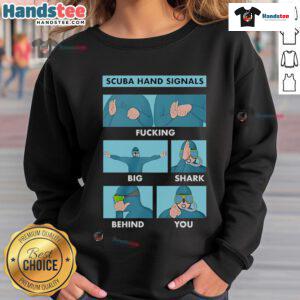 Good scuba hand signals sweatshirt featuring a humorous design of a big shark behind you for divers.