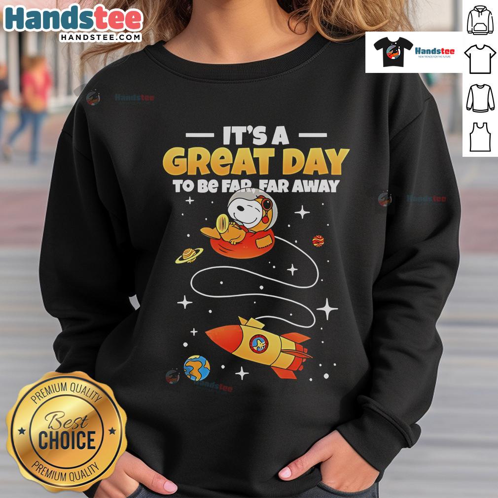 Good Snoopy It's A Great Day To Be Far Far Away sweatshirt featuring Snoopy in a colorful, cozy design.