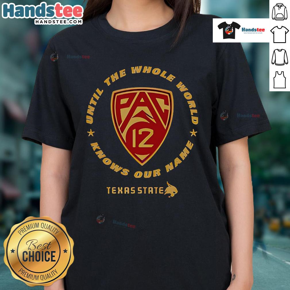 Good Texas State Pac-12 ladies tee showcasing pride and style for fans until the whole world knows our name.