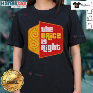 Good The Brice Is Right Ladies Tee featuring a stylish design perfect for fans of The Brice Is Right show.