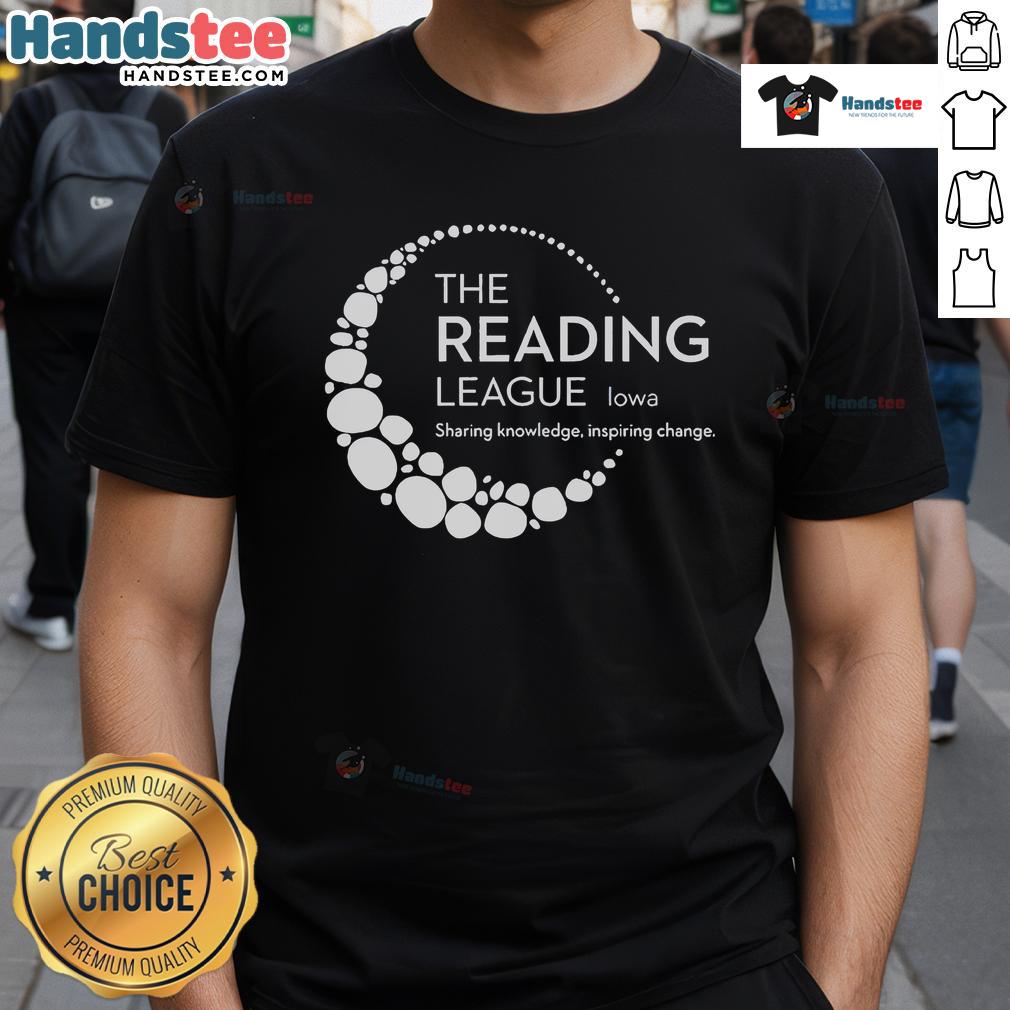 Alt Text: Good The Reading League Iowa Sharing Knowledge Inspiring Change T-Shirt design featuring bold text and vibrant colors.
