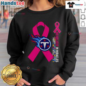 Good We Believe In Miracles Fight Cancer Sweatshirt in Tennessee Titans colors, promoting awareness and support for cancer research.