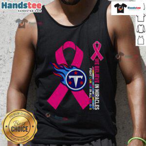 Good We Believe In Miracles Fight Cancer In All Colors Tennessee Titans tank top featuring vibrant colors and team logo.