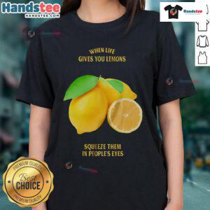 Funny ladies' tee: 'When Life Gives You Lemons, Squeeze Them In People's Eyes' - perfect for humor lovers and casual wear.