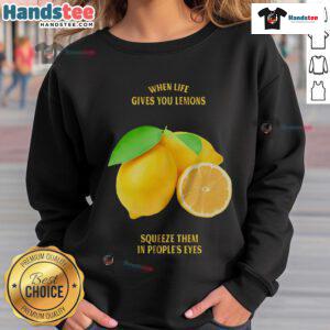Funny sweatshirt with 'When Life Gives You Lemons, Squeeze Them in People's Eyes' text, perfect for casual wear.