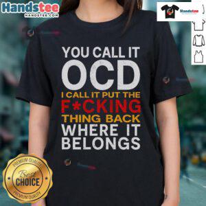 Good You Call It OCD I Call It Put It Back Where It Belongs Ladies Tee featuring a humorous quote on a stylish shirt.