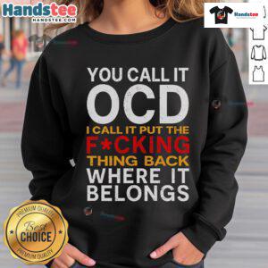 Alt Text: Good You Call It OCD I Call It Put It Back Where It Belongs Sweatshirt featuring a stylish design for organized living.