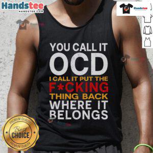 Good You Call It OCD I Call It Put It Back Where It Belongs tank top featuring a stylish design for organized living.