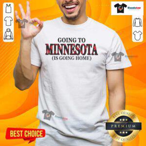 Happy Going To Minnesota Is Going Home T-Shirt featuring a vibrant design celebrating Minnesota pride and hometown love.