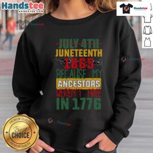 Hot July 4th Juneteenth 1865 sweatshirt highlighting freedom struggles of ancestors not free in 1776.