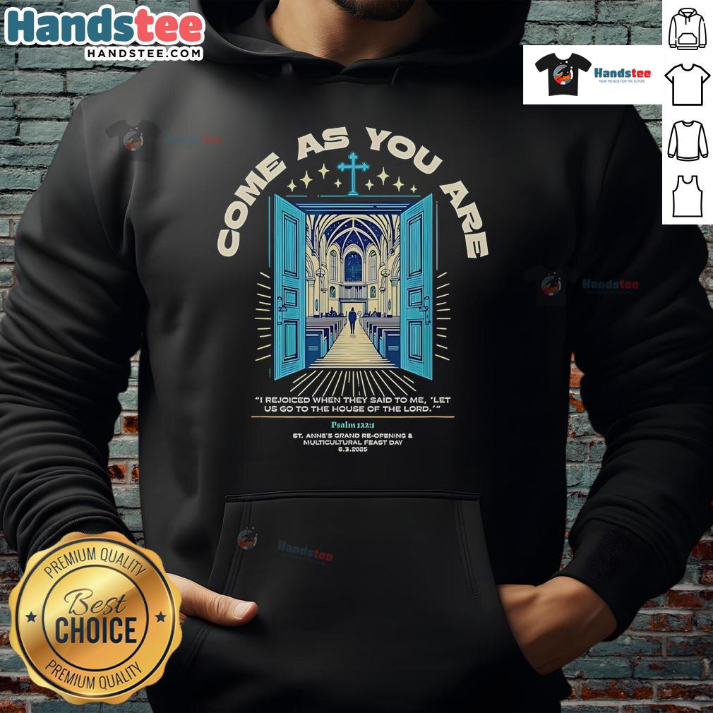 Nice Come As You Are hoodie featuring 'I Rejoiced When They Said To Me, Let Us Go To The House Of The Lord' design.