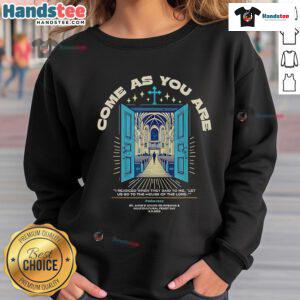 Alt Text: Comfortable 'Come As You Are' sweatshirt featuring the phrase about going to the House of the Lord in stylish font.